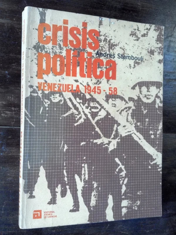 Crisis Política. Venezuela 1945-58 - Andrés Stambouli