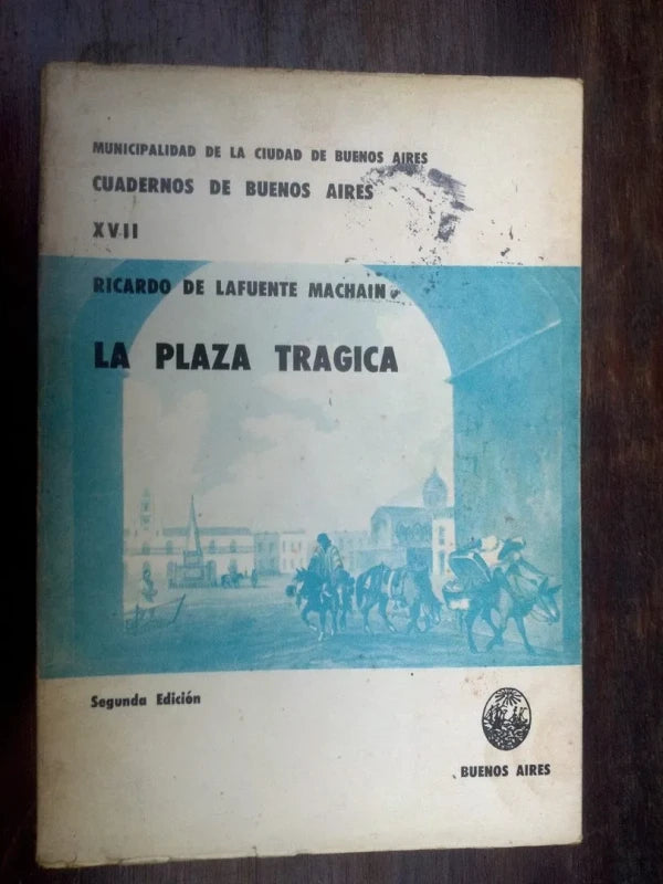 Cuadernos De Buenos Aires Xvii. La Plaza Trágica - Lafuente