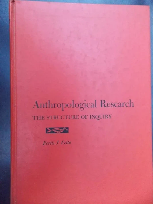 Antropological Research The Structure Of Inquiry - Pelto