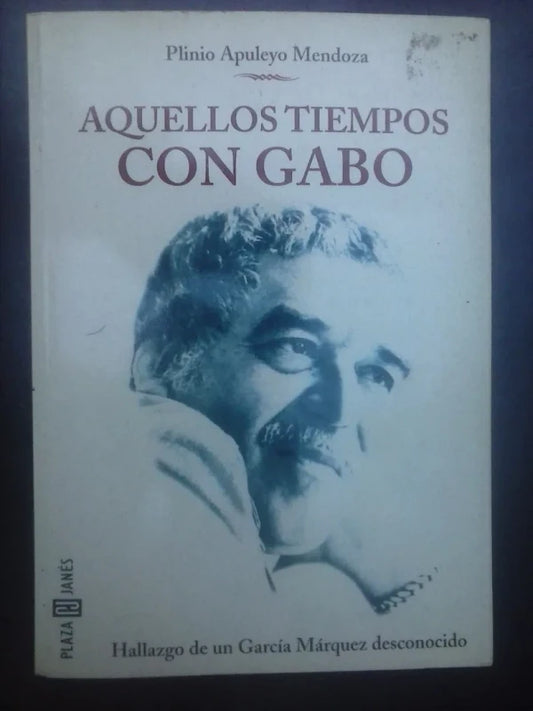 Aquellos Tiempos Con Gabo - Plinio Apuleyo Mendoza