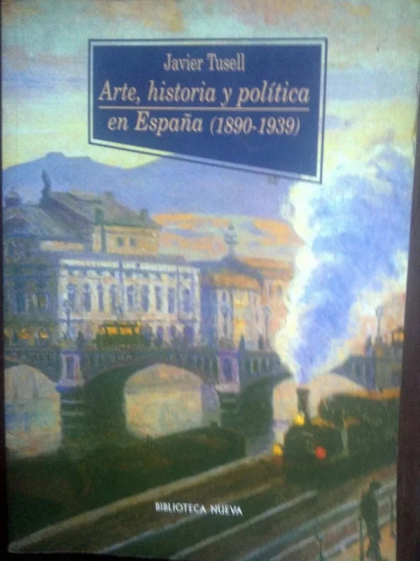 Arte Historia Y Política En España (1890-1939) Javier Tusell