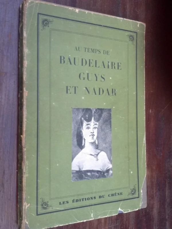 Au Temps De Baudelaire, Guys Et Nadar - S'eugny & Coursaget