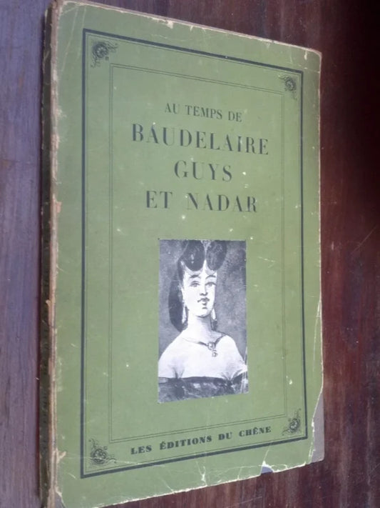 Au Temps De Baudelaire, Guys Et Nadar - S'eugny & Coursaget