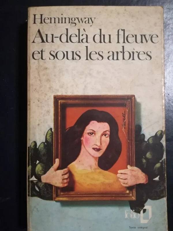 Au-delà Du Fleuve Et Sous Les Arbres - Hemingway  En Francés