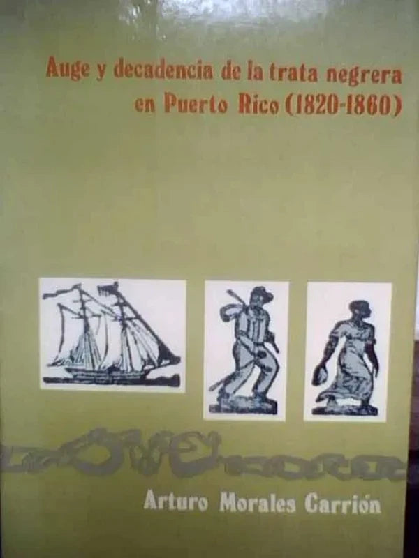 Auge Y Decadencia De Trata Negrera En Puerto Rico 1820-1860 - Morales Carrión