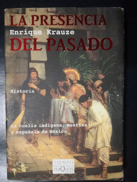 La Presencia Del Pasado  La Huella De México  / Krauze