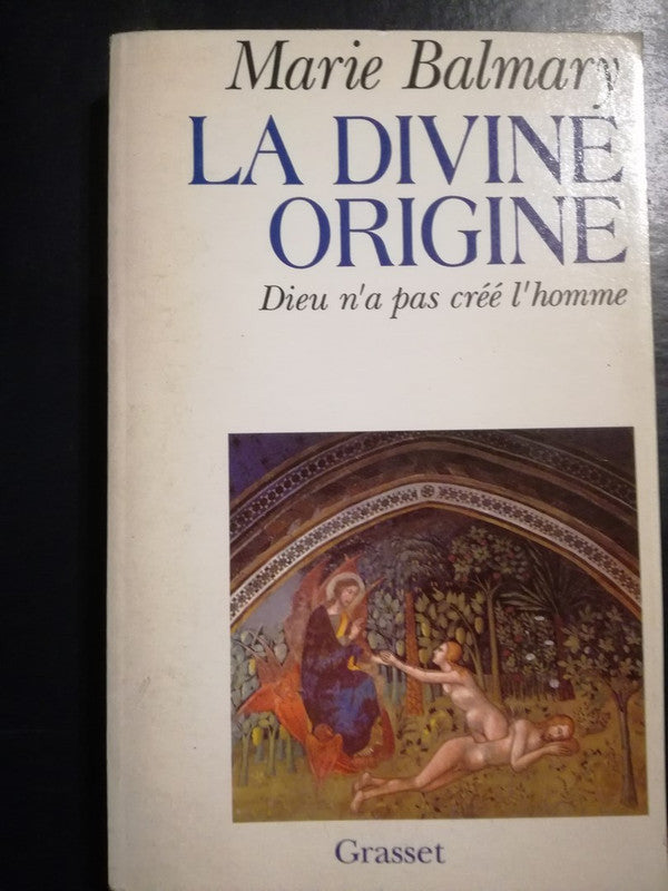 La Divine Origine Dieu N'a Pas Créé L'homme / Balmary, Marie