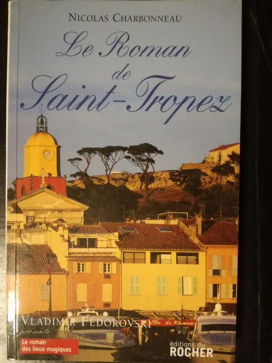 Le Roman De Saint-tropez / Charbonneau, Nicolas