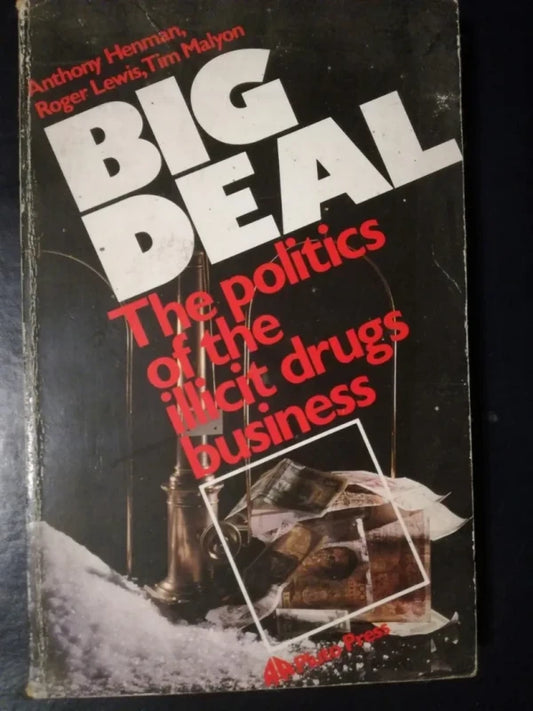 Big Deal The Politics Of The Illicit Drugs - Business Henman