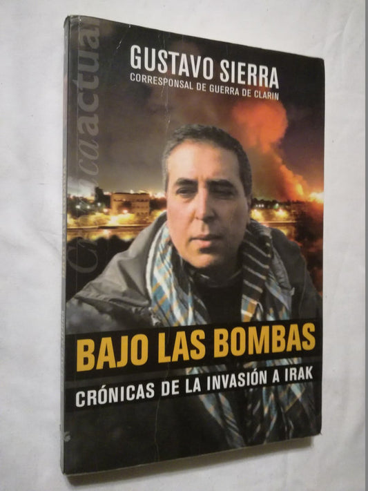 Bajo Las Bombas Crónicas De La Invasión A Irak / Sierra