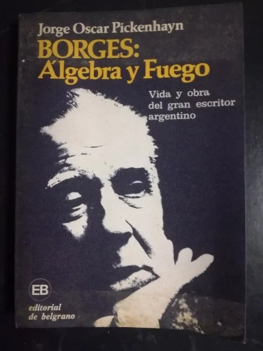 Borges: Álgebra Y Fuego - Jorge Oscar Pickenhayn