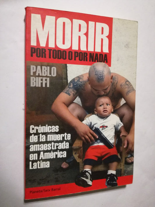 Morir Por Todo O Por Nada Crónicas Muerte Amaestrada Biffi