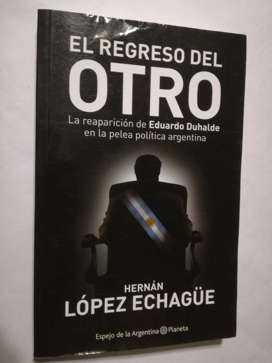 El Regreso Del Otro  Reaparición De Duhalde López Echagüe