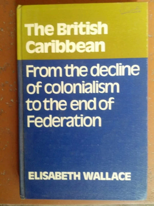 British Caribbean From Decline Colonialism To End Federation