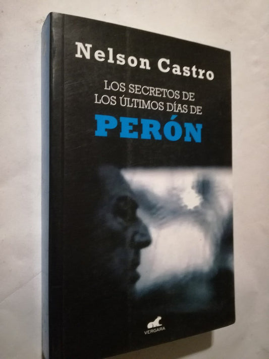 Los Secretos De Los Últimos Días De Perón Castro, Nelson