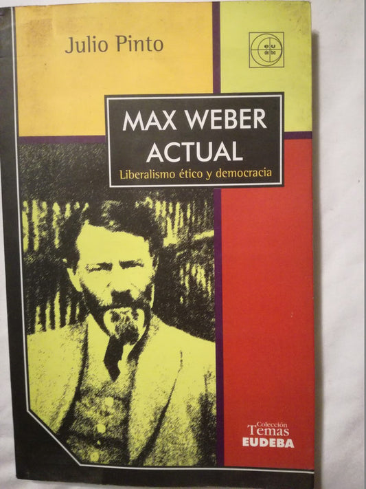 Max Weber Actual. Liberalismo Ético Y Democracia