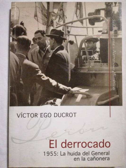 El Derrocado   1955: La Huida Del General En La Cañonera