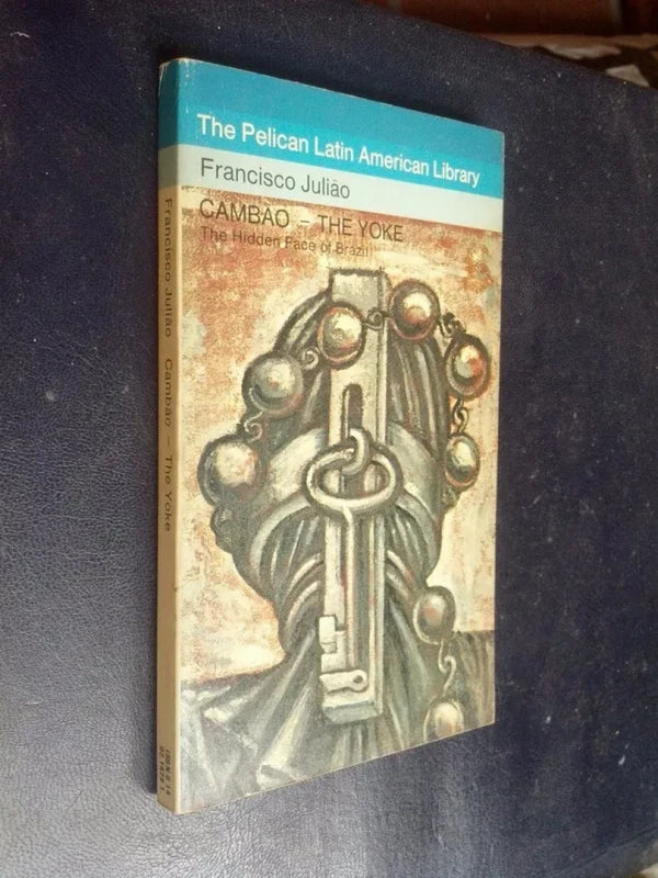 Cambao The Yoke The Hidden Face Of Brazil - Francisco Juliao