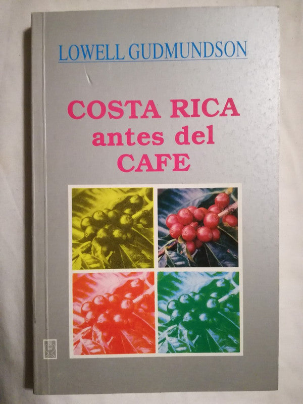 Costa Rica Antes Del Café Lowell Gudmundson
