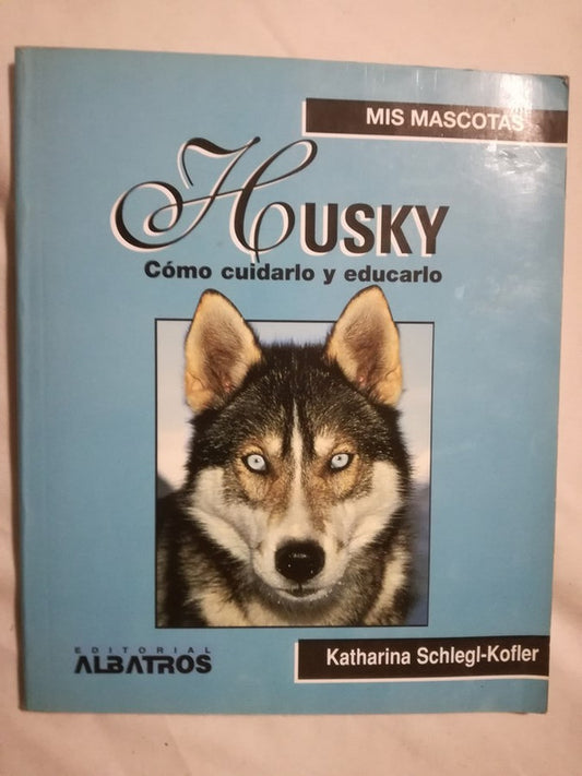 Husky. Cómo Cuidarlo Y Educarlo Schlegl-kofler, Katharina