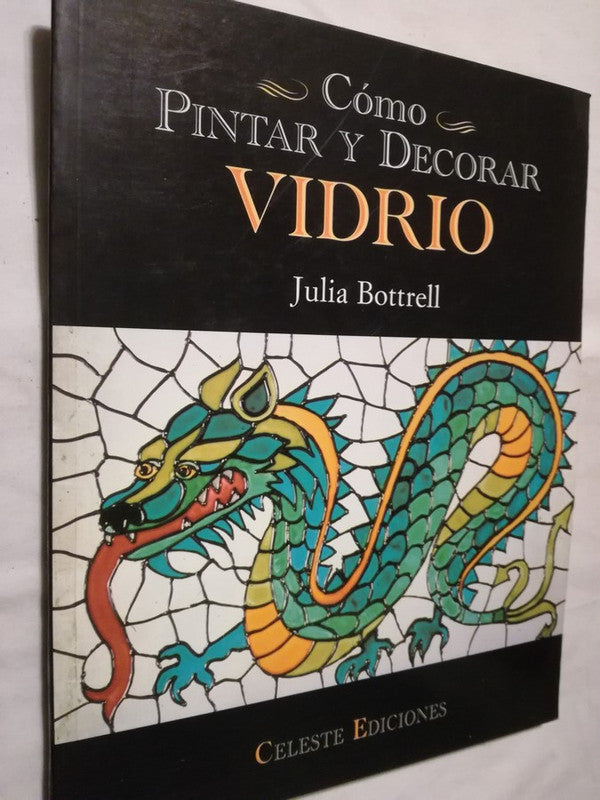 Cómo Pintar Y Decorar Vidrio / Bottrell, Julia