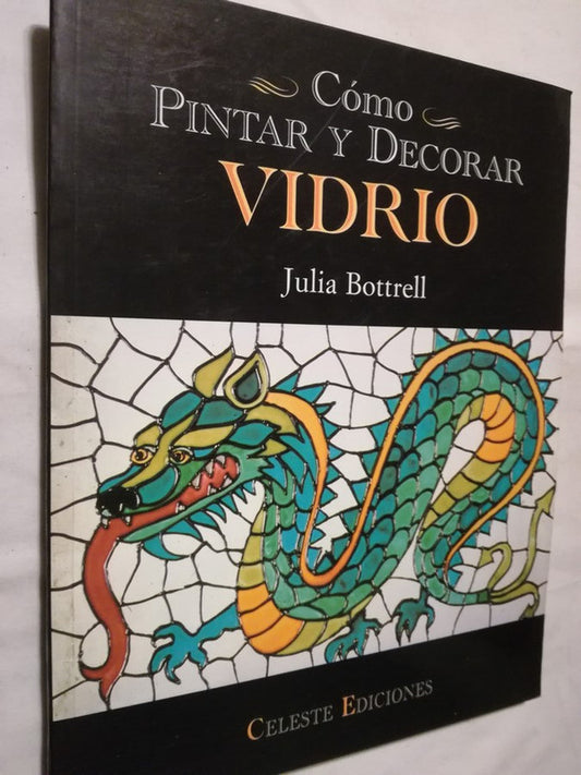 Cómo Pintar Y Decorar Vidrio / Bottrell, Julia