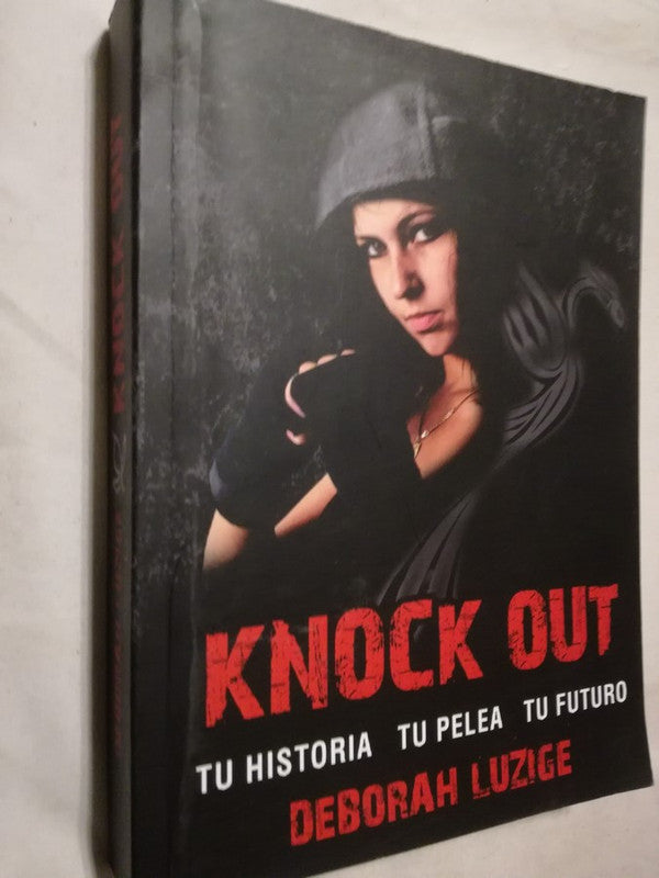 Knock Out Tu Historia Tu Pelea Tu Futuro / Luzige, Deborah