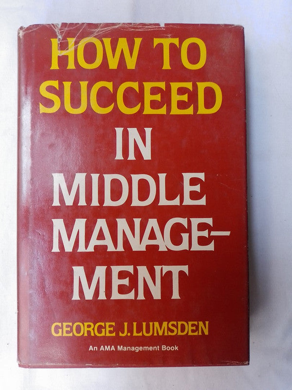 How To Succeed In Middle Management / Lumdsen, George J.