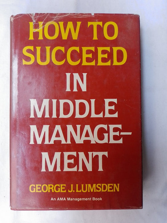 How To Succeed In Middle Management / Lumdsen, George J.
