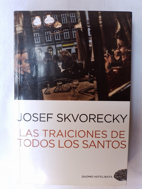 Las Traiciones De Todos Los Santos / Skvorecky, Josef