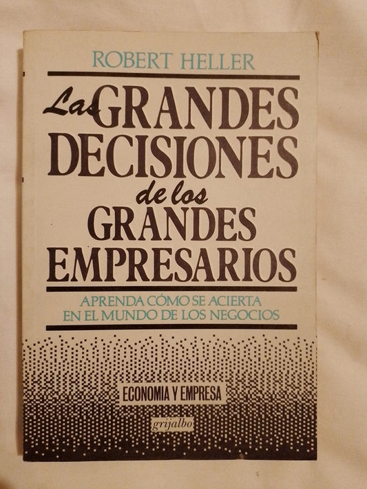 Las Grandes Decisiones De Los Grandes Empresarios /