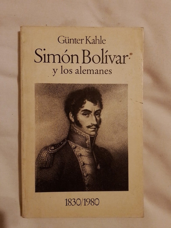 Simón Bolívar Y Los Alemanes / Kahle, Günter