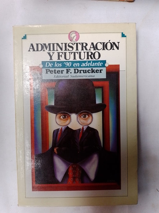Administración Y Futuro . De Los 90 En Adelante / Drucker