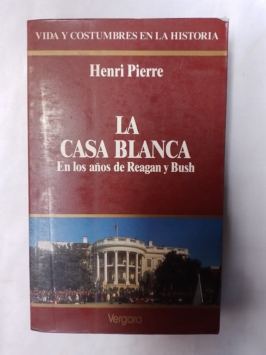 La Casa Blanca En Los Años De Reagan Y Bush / Pierre, Henri