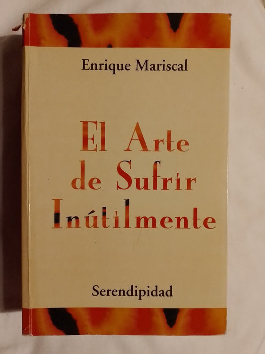 El Arte De Sufrir Inútilmente / Mariscal, Enrique