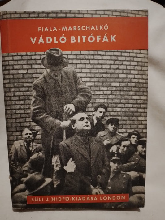 Vádló Bitófák A Magyarnemzet Igazi Sírásói Fiala Marschalkó