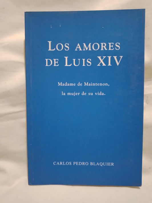 Los amores de Luis XIV Madame de Maintenon / Blaquier, Carlos Pedro