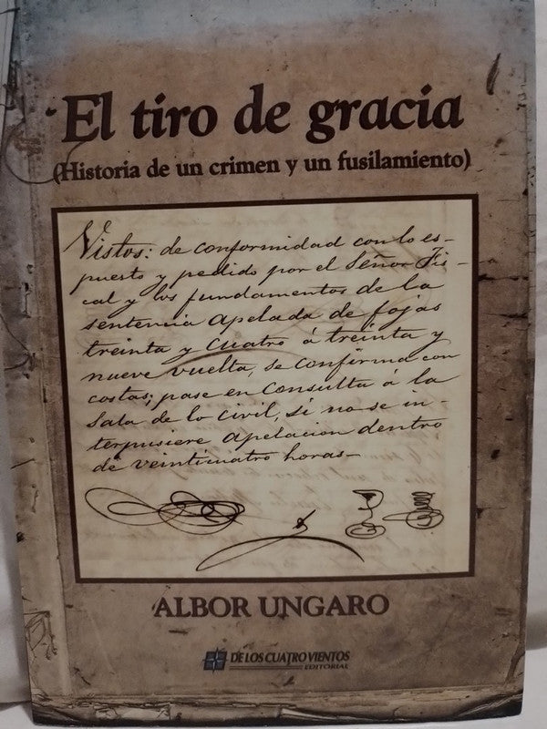 El tiro de gracia (historia de un crimen y un fusilamiento) / Ungaro, Albor