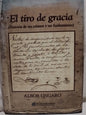El tiro de gracia (historia de un crimen y un fusilamiento) / Ungaro, Albor