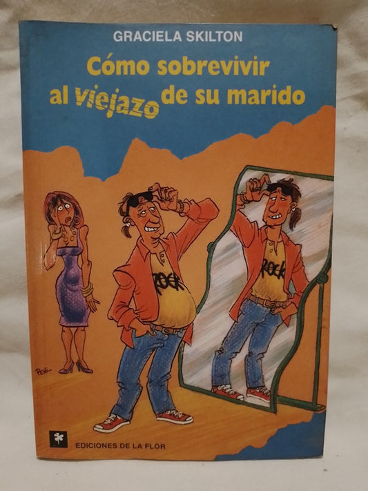 Cómo sobrevivir al viejazo de su marido / Skilton, Graciela