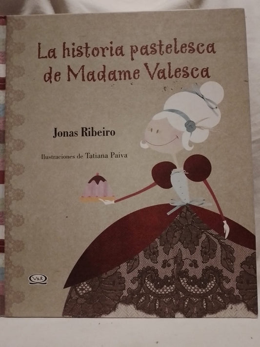 La historia pastelesca de Madame Valesca / Ribeiro, Jonas