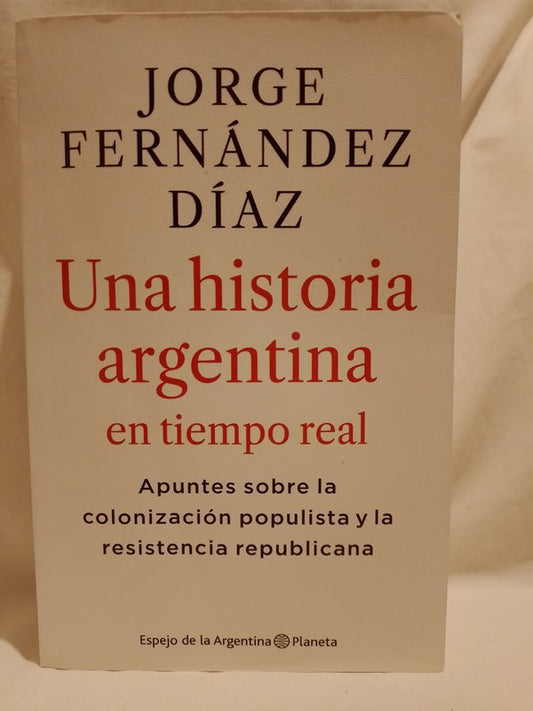 Una Historia Argentina en tiempo real / Fernández Díaz, Jorge