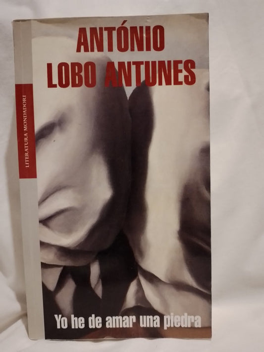 Yo he de amar una piedra / Lobo Antunes, António