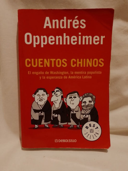 Cuentos chinos El engaño de Washington, la mentira populista y la esperanza de América Latina / Oppenheimer, Andrés
