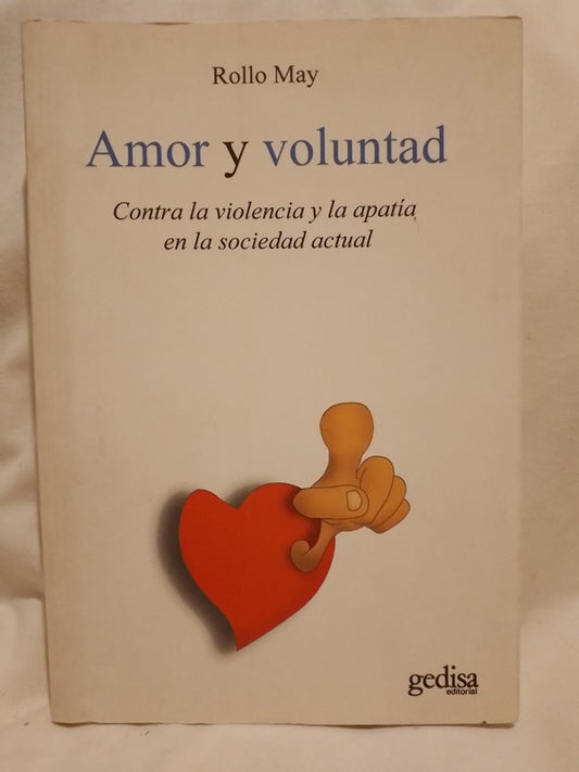 Amor y voluntad. Contra la violencia y la apatía en la sociedad actual / May, Rollo