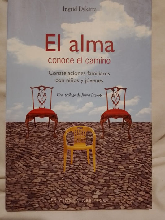 El alma conoce el camino Constelaciones familiares con niños y jóvenes / Dykstra, Ingrid