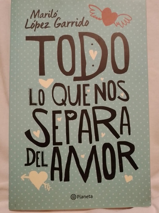 Todo lo que nos separa del amor / López Garrido, Mariló
