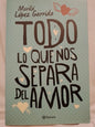 Todo lo que nos separa del amor / López Garrido, Mariló