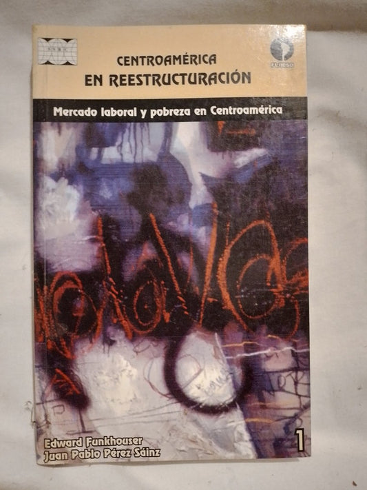 Centroamérica en reestructuración Mercado laboral y pobreza / Funkhouser & Pérez Sainz