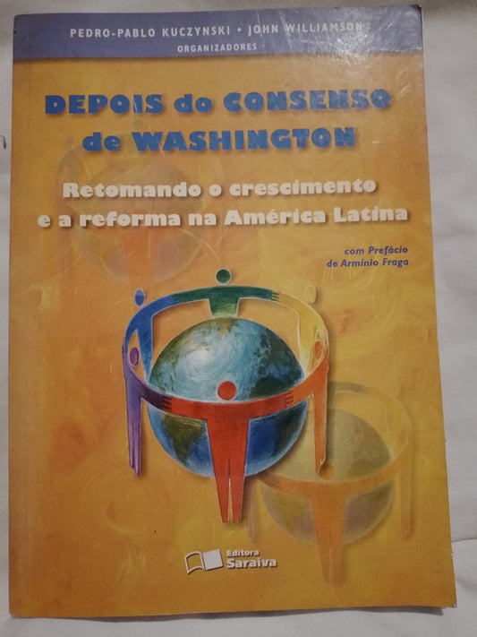 Depois do Consenso de Washington Retomando o crescimento e a reforma na América Latina / Kuczynski, Williamson
